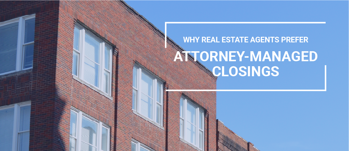A brick building in front of a blue sky. The words "Why Real Estate Agents Prefer Attorney-Managed Closings" appear and are aligned to the top right.
